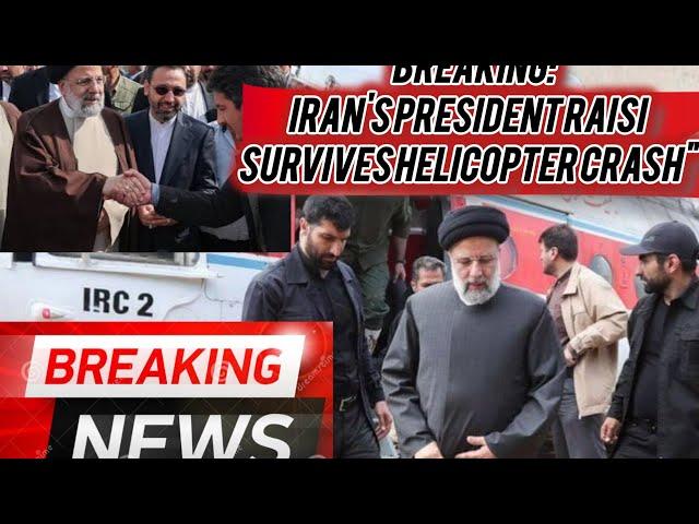 "Breaking: Iran's President Raisi Survives Helicopter Crash"