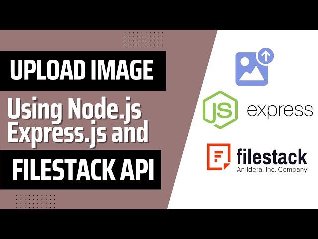 How to Upload an Image with Node.js, Express.js and FileStack API