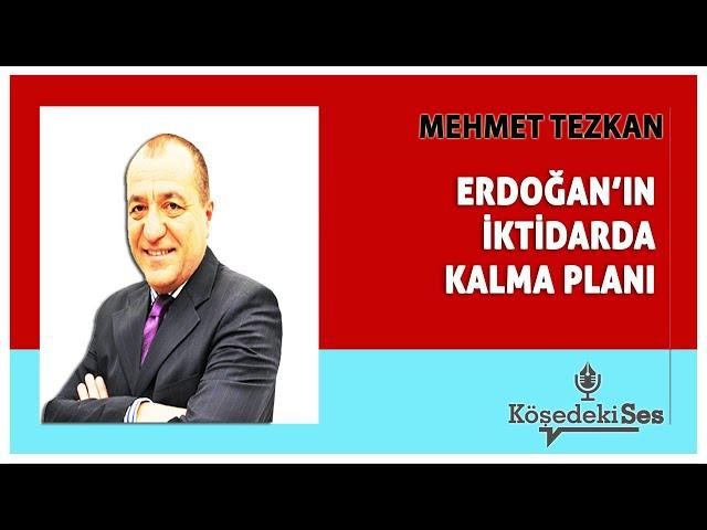 MEHMET TEZKAN -"ERDOĞAN'IN İKTİDARDA KALMA PLANI" * Köşe Yazısı Dinle *