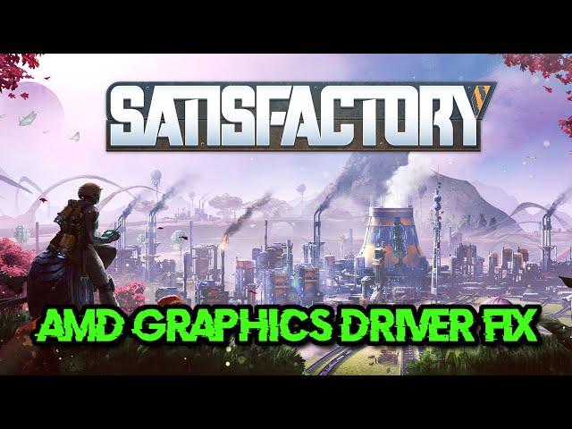 Satisfactory Error The Installed Version Of AMD Graphics Driver Has Known Issues In D3D12 FIX