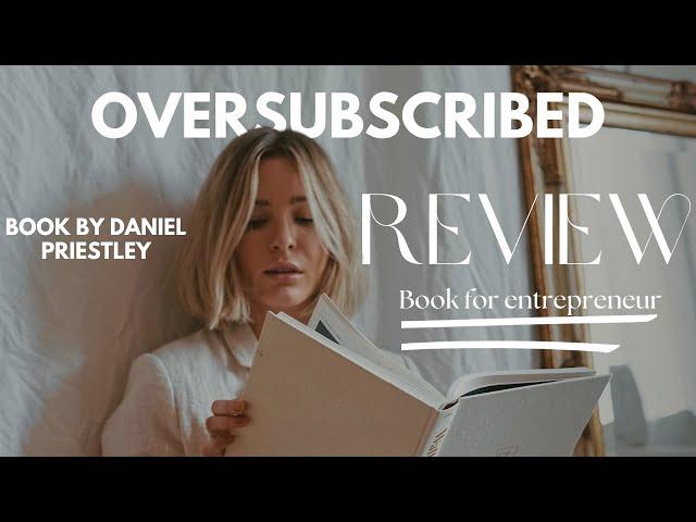 Oversubscribed Book Review: How To Get People Lining Up To Do Business With You by Daniel Priestley