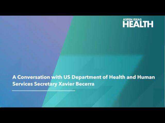 A Conversation with US Department of Health and Human Services Secretary Xavier Becerra