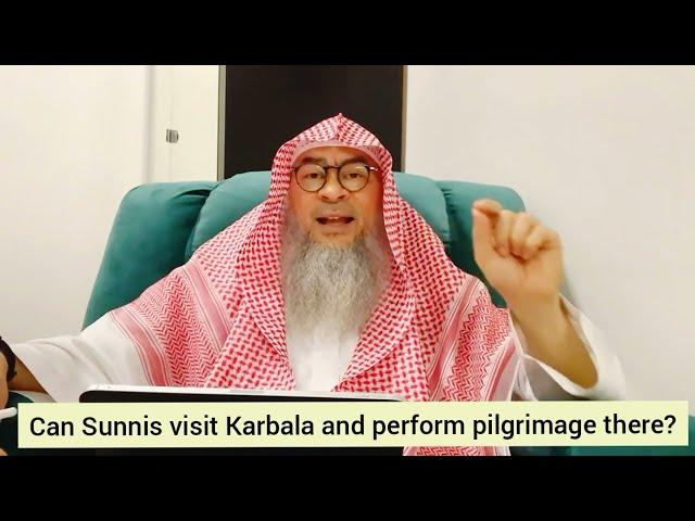 Can Sunnis visit Karbala & perform pilgrimage there? - Assim al hakeem