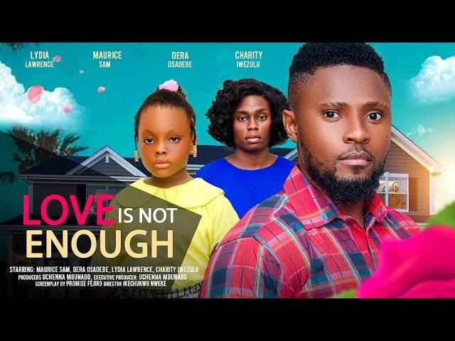 LOVE IS NOT ENOUGH - MAURICE SAM, DERA OSADEBE, LYDIA LAWRENCE NZE latest 2024 nigerian movie