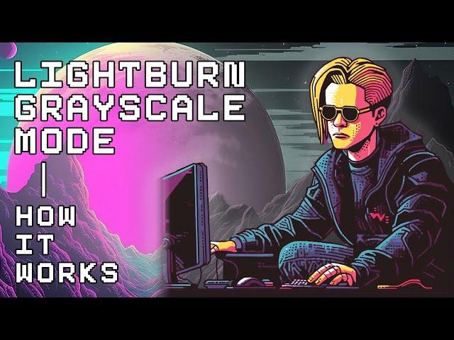 Demystifying the Lightburn GRAYSCALE Image Mode
