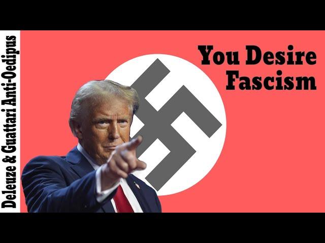 Deleuze & Guattari on Why You Desire Fascism | Desire and Politics in Anti-Oedipus