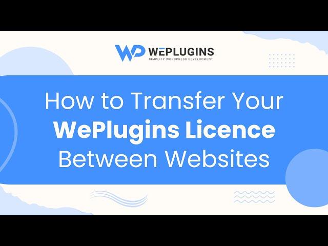 How to Transfer Your WePlugins License Between Websites