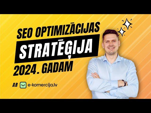 SEO optimizācijas stratēģija 2024. gadam (+6 tendences) | E-komercija.lv