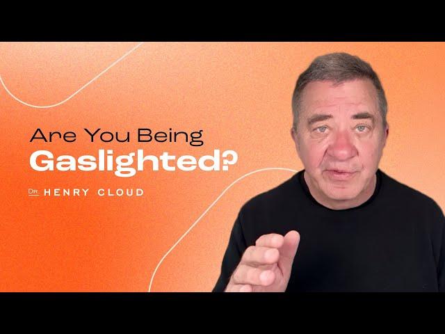 Recognize the signs and break free from gaslighting | Dr. Henry Cloud