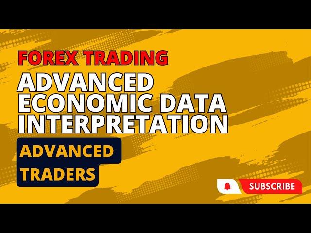 Advanced Economic Data Interpretation for Forex Trading