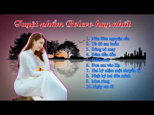 Tuyệt phẩm bolero hay nhất | Nhạc vàng | Từ đó em buồn | Bông cỏ may |Đêm tiền đồn, ....