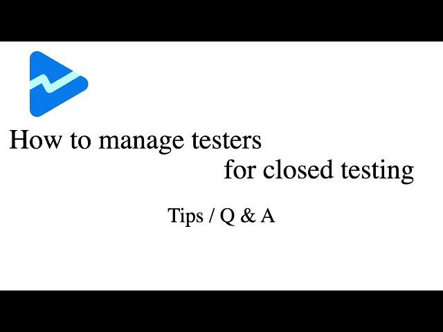 Quick Guide:Google Play Console How To Manage Testers, Tips / Q&A