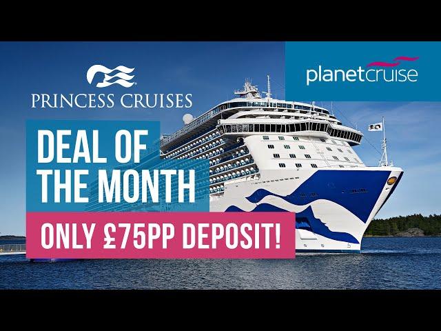 Cruise Deal of the Month | Princess Cruises only £75pp Deposit! | Planet Cruise