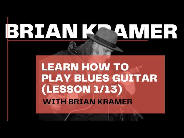  BRIAN KRAMER - LEARN HOW TO PLAY BLUES GUITAR (Lesson 1/13)