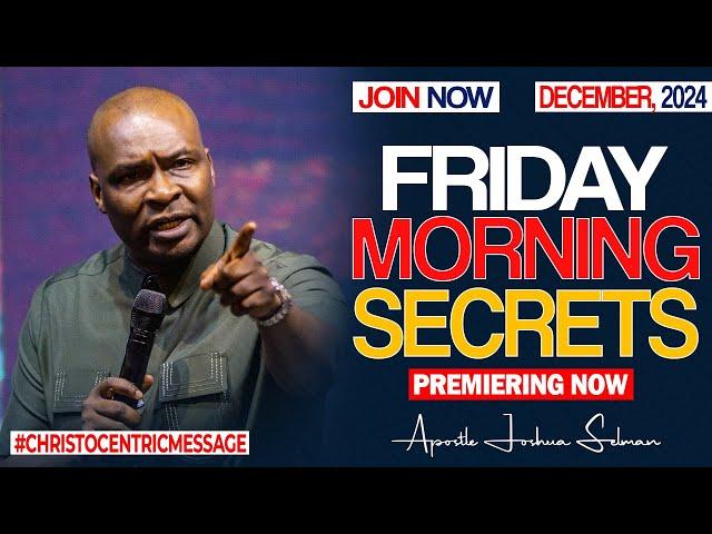 FRIDAY SECRETS, 6TH DECEMBER 2024 - Apostle Joshua Selman Commanding Your Morning