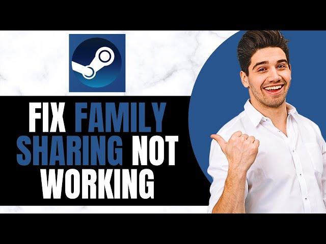 How to Fix Steam Family Sharing Not Working (NEW WAY)