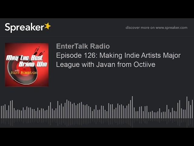 Episode 126: Making Indie Artists Major League with Javan from Octiive