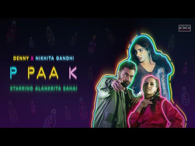 P PAA K | Denny x Nikhita Gandhi | Alankrita Sahai | Siddhant Kaushal | Official Music Video