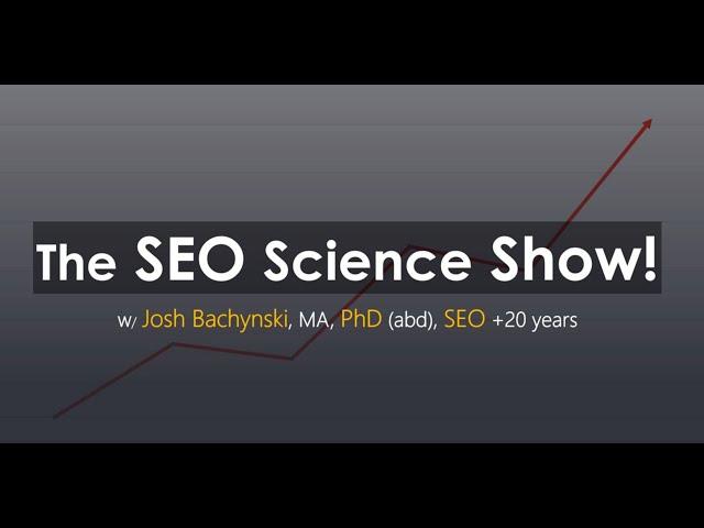 The SEO Science SHOW w SEO Josh Bachynski