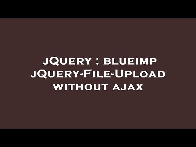 jQuery : blueimp jQuery-File-Upload without ajax