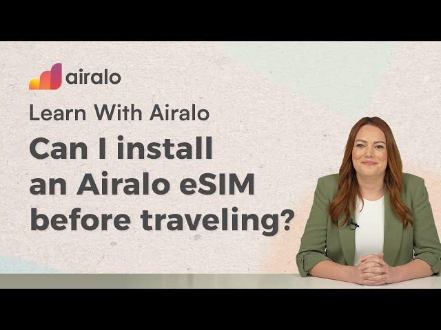 Can I install an Airalo eSIM before traveling? | Learn with Airalo