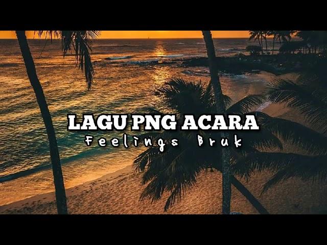 Lagu Acara PNG_-_ Feelings Buruk [OFFICIAL M/V]