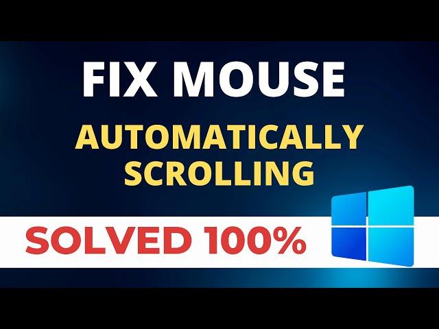 Fix Mouse Automatically Scrolling in Windows 10/11