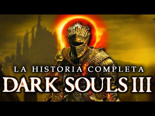 Dark Souls III: La Historia Completa Explicada.