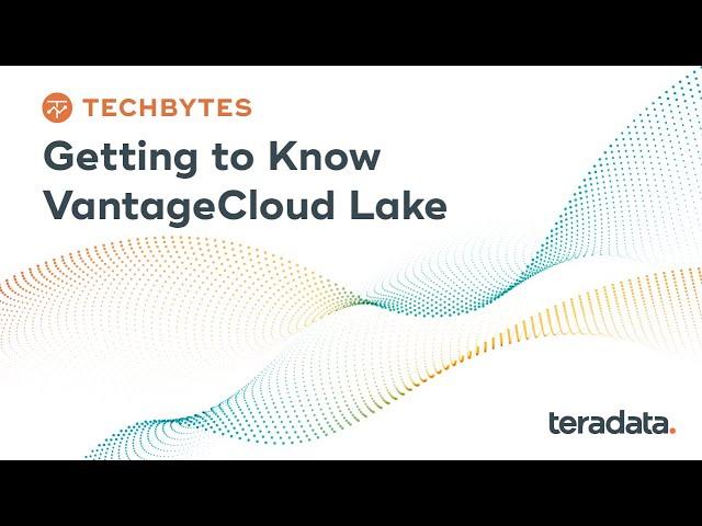 TechBytes: Getting to Know VantageCloud Lake