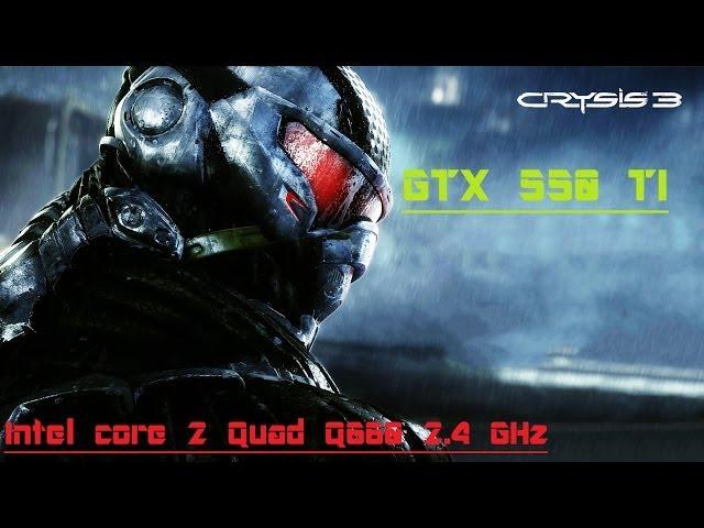 Crysis 3 - GTX 550 ti / Intel core 2 Quad Q6600 2.4 GHz