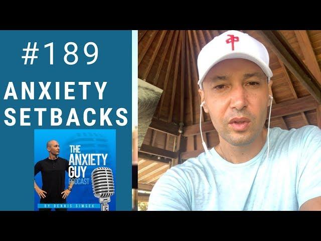 5 Biggest Reasons For Your Anxiety Setbacks / Podcast #189