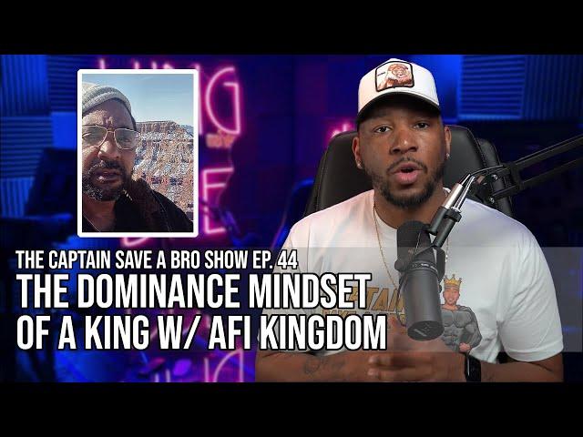 Captain Save-A-Bro Show Episode 44 - The Dominance Mindset Of A King With @afikingdombooks