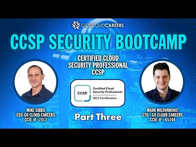 CCSP Certification Bootcamp (CCSP Training to Prepare You for The CCSP Exam) Part Three