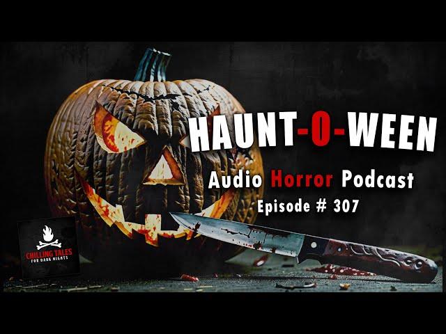 "Haunt-o-Ween" Ep 307 Chilling Tales for Dark Nights (Horror Fiction Podcast) Creepypasta