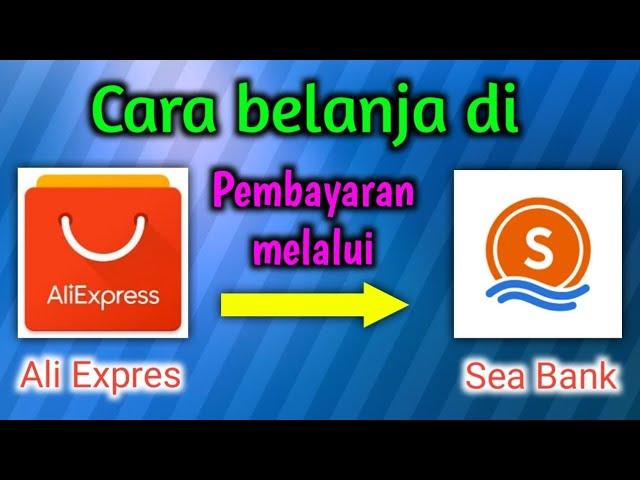 Cara melakukan pembayaran di aplikasi AliExpress menggunakan seabank