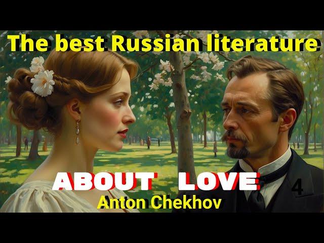 Russian Literature  | A Short Story by  Anton Chekhov  | ABOUT LOVE by Anton Chekhov