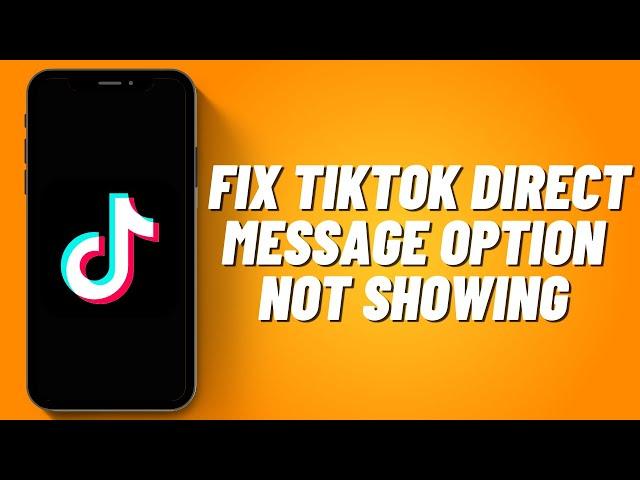 How to Fix Tiktok Direct Message Option Not Showing (2023)