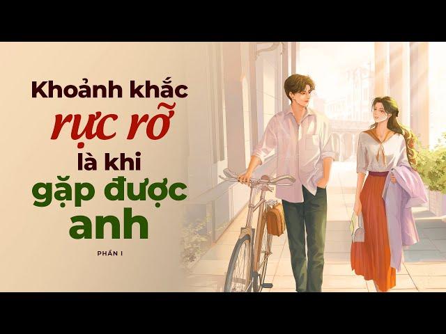 Khoảnh Khắc Rực Rỡ Là Khi Gặp Được Anh - Phần 1 | Radio Tình Yêu