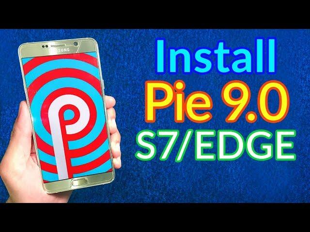 Install Android Pie 9.0 For Galaxy S7/S7 edge (STABLE)