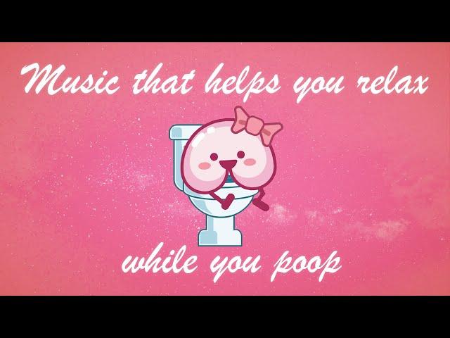 Music That Makes You Poop | How To Relax When You Poop | Constipation Relief