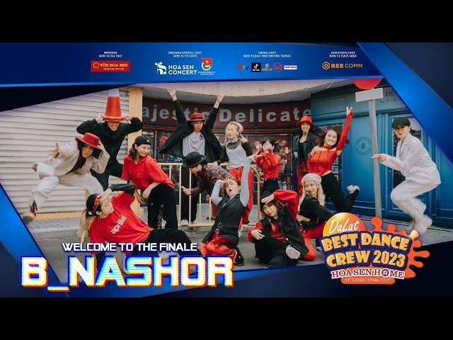 WELCOME TO THE FINALE: B NASHOR TEAM | DALAT BEST DANCE CREW 2023