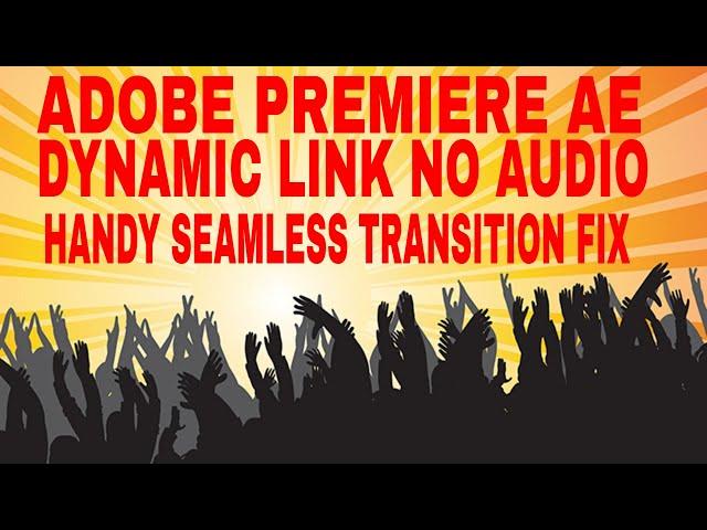 Adobe Premiere AE Dynamic Link  No Audio For Handy Seamless Transition Fix