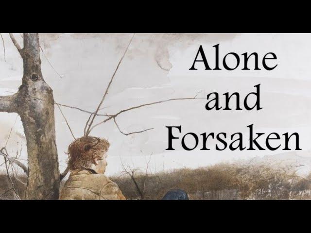 Alone and Forsaken