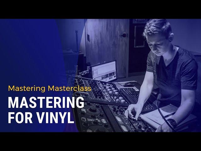 Mastering Masterclass: Mastering for Vinyl