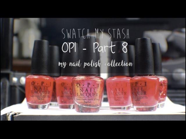 Swatch My Stash - OPI Part 8 | My Nail Polish Collection