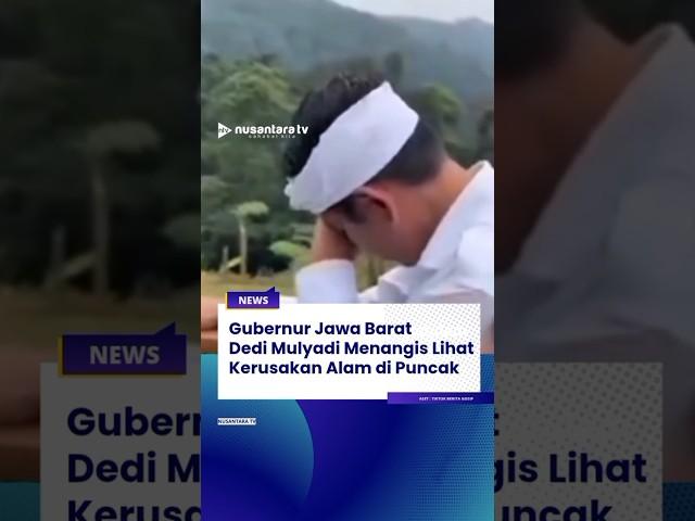 Gubernur Jabar Dedi Mulyadi Sampai Menangis Lihat Kerusakan Alam di Kawasan Puncak #nusantaratv