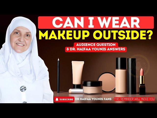 Can I Wear Makeup Outside? | Dr Haifaa Younis Answers