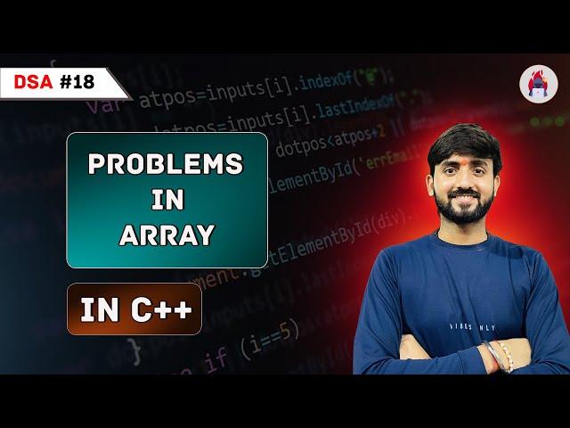 Lecture 18: Master Arrays By Solving Problems || Part 1 || DSA