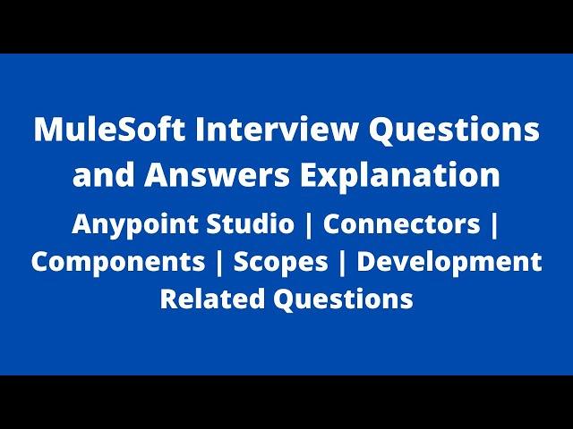 MuleSoft Interview Q&As | Anypoint Studio | Connectors | Components | Scopes | Development Related