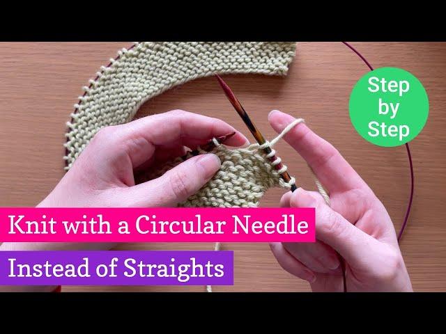 How to Knit Flat with Circular Needles instead of Straights: Step by Step